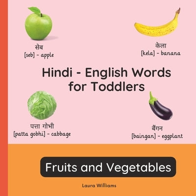 Hindi - English Words for Toddlers - Fruits and Vegetables: Teach and Learn Hindi For Kids and Beginners Bilingual Picture Book with English Translati by Sharma, Priya