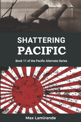 Shattering Pacific: Book 11 of the Pacific Alternate Series by Plaisance, Kevin