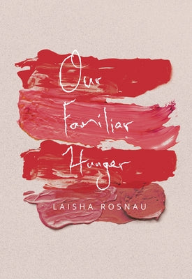 Our Familiar Hunger by Rosnau, Laisha