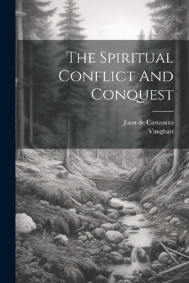 The Spiritual Conflict And Conquest by Castaniza, Juan De