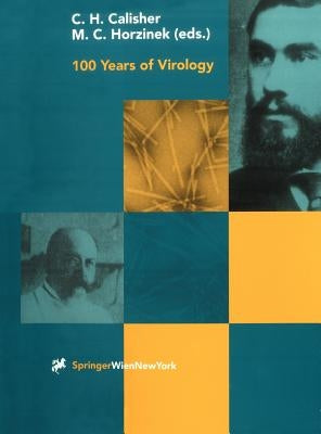 100 Years of Virology: The Birth and Growth of a Discipline by Calisher, Charles H.