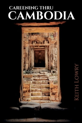 Careening thru Cambodia by Lowry, Keith