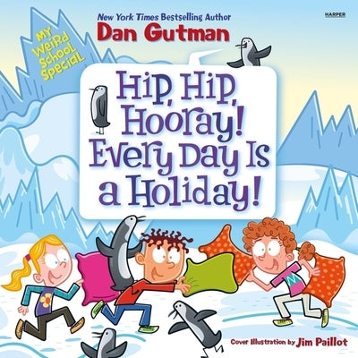 My Weird School Special: Hip Hip Hooray! Every Day Is a Holiday! by Gutman, Dan