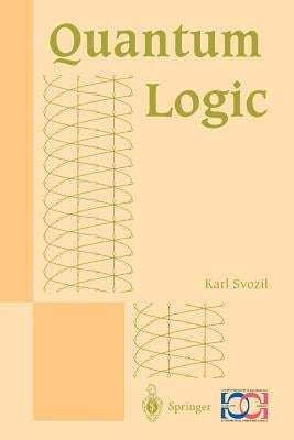 Quantum Logic by Svozil, Karl