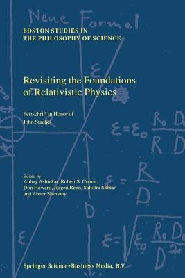Revisiting the Foundations of Relativistic Physics: Festschrift in Honor of John Stachel by Ashtekar