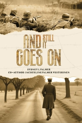 And Still It Goes On by Palmer, Sydney L.