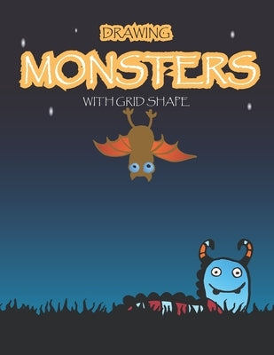 Drawing Monsters with Grid Shape: How to Drawing Funny Monsters For kids age 5 up, 97 pages, size 8.5"x11" Learn to Draw Cute Monster for Kids With Gr by Nee, N. I.
