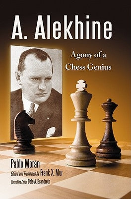 A. Alekhine: Agony of a Chess Genius by Morán, Pablo