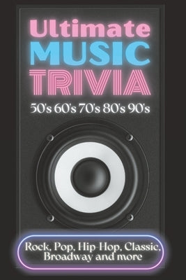 Ultimate Music Trivia for Adults: Rock, Pop, Hip-Hop, Classic, Broadway and More: Explore 150 Multiple-Choice Questions Across All Genres and Test You by Simonds, Leon