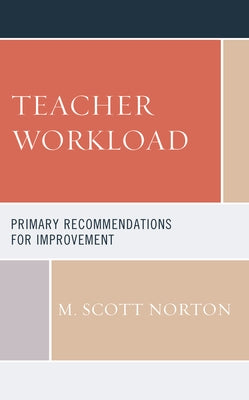 Teacher Workload: Primary Recommendations for Improvement by Norton, M. Scott