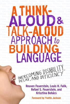 A Think-Aloud and Talk-Aloud Approach to Building Language: Overcoming Disability, Delay, and Deficiency by Feuerstein, Reuven