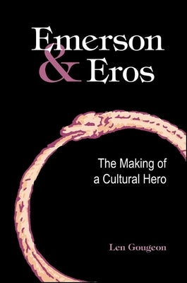 Emerson and Eros: The Making of a Cultural Hero by Gougeon, Len