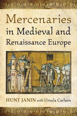Mercenaries in Medieval and Renaissance Europe by Janin, Hunt