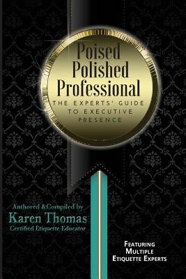 Poised Polished Professional: The Experts' Guide to Executive Presence by Hoogenboom, Nancy