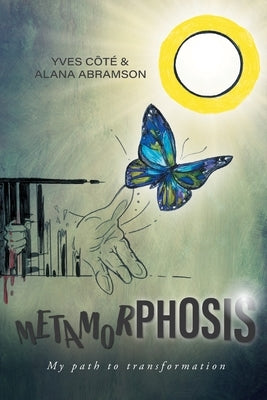 Metamorphosis: My path to transformation by Côté, Yves
