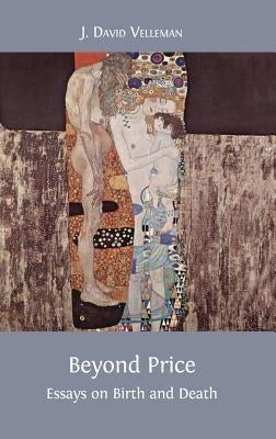 Beyond Price: Essays on Birth and Death by Velleman, J. David