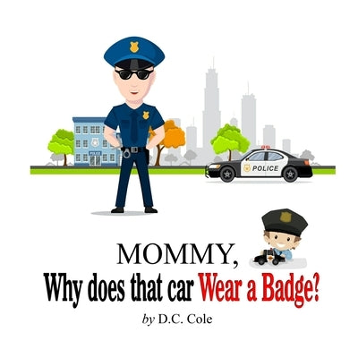 Mommy Why does that car Wear a Badge? by Cole, D. C.
