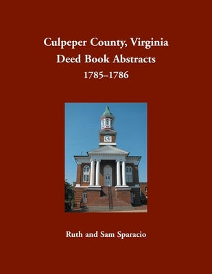 Culpeper County, Virginia Deed Book Abstracts, 1785-1786 by Sparacio, Ruth