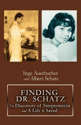 Finding Dr. Schatz: The Discovery of Streptomycin and a Life It Saved by Auerbacher, Inge