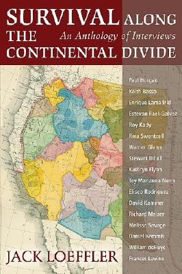 Survival Along the Continental Divide: An Anthology of Interviews by Loeffler, Jack