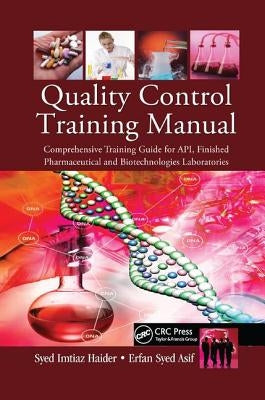 Quality Control Training Manual: Comprehensive Training Guide for API, Finished Pharmaceutical and Biotechnologies Laboratories by Haider, Syed Imtiaz