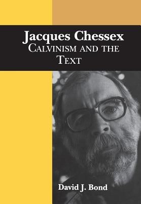 Jacques Chessex: Calvinism and the Text by Bond, David