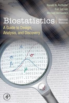 Biostatistics: A Guide to Design, Analysis and Discovery by Forthofer, Ronald N.