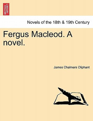 Fergus MacLeod. a Novel. by Oliphant, James Chalmers