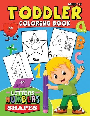 Toddler Coloring Book ages 1-3: Letters Numbers Shapes Easy and Fun Activity Early Learning Workbook for Preschool by Rocket Publishing