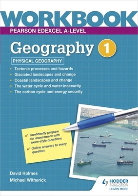 Pearson Edexcel A-Level Geography Workbook 1: Physical Geography by Holmes, David