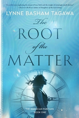 The Root of the Matter: The American Puritans Book One by Tagawa, Lynne B.
