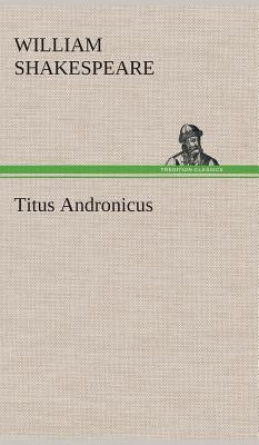Titus Andronicus by Shakespeare, William