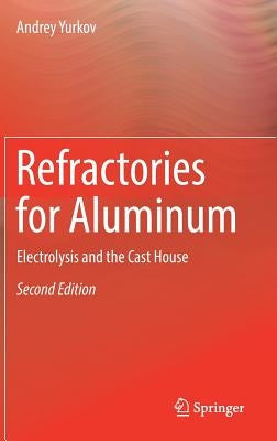 Refractories for Aluminum: Electrolysis and the Cast House by Yurkov, Andrey