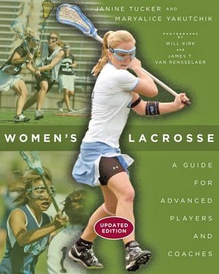Women's Lacrosse: A Guide for Advanced Players and Coaches by Tucker, Janine
