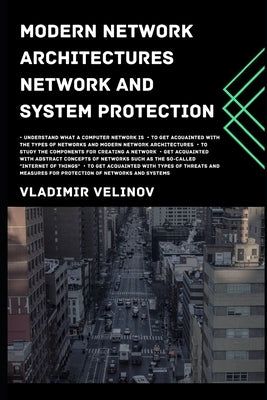 Modern Network Architectures Network and System Protection by Velinov, Vladimir