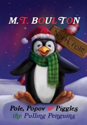 Pole, Popov and Piggles the Pulling Penguins Hardback by Boulton, M. T.
