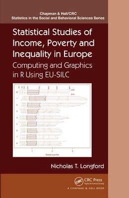 Statistical Studies of Income, Poverty and Inequality in Europe: Computing and Graphics in R Using Eu-Silc by Longford, Nicholas T.