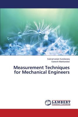 Measurement Techniques for Mechanical Engineers by Sundararaj Subramanian
