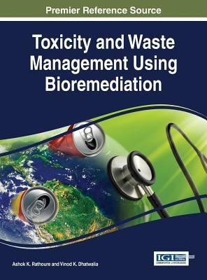 Toxicity and Waste Management Using Bioremediation by Rathoure, Ashok K.