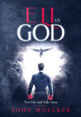 Eli vs God: You Give and Take Away by Moelker, John
