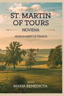 St. Martin of Tours novena: Patron Saint of France by Benedicta, Maria