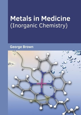 Metals in Medicine (Inorganic Chemistry) by Brown, George