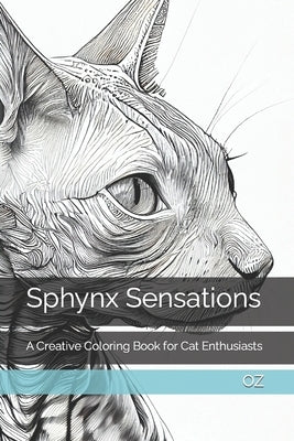 Sphynx Sensations: A Creative Coloring Book for Cat Enthusiasts by Oz