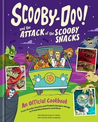 Scooby-Doo! and the Attack of the Scooby Snacks [An Official Cookbook]: From Scooby Snacks and Pickled Vampire Wings to Fried Moonbeams and More by Craig, Elena Pons