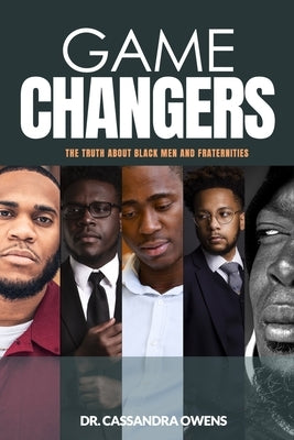 Game Changers: The Truth About Black Men and Fraternities by Owens, Cassandra Y.