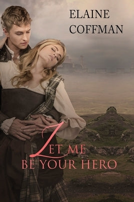 Let Me Be Your Hero by Coffman, Elaine