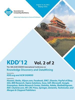 Kdd12: The 18th ACM SIGKDD International Conference on Knowledge Discovery and DataMining V2 by Kdd 12 Conference Committee