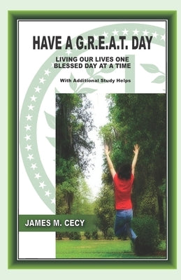 Have a G.R.E.A.T. Day: Living Our Lives One Blessed Day at a Time by Cecy, James M.