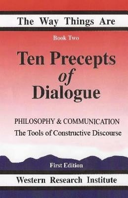 Ten Precepts of Dialogue: Philosophy and Communication: The Tools of Constructive Discourse by Hoppins, Charles