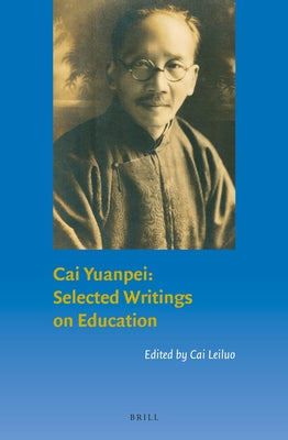 Cai Yuanpei: Selected Writings on Education by Cai, Leiluo